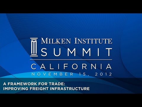 Milken Institute California Summit - A Framework for Trade: Improving Freight Infrastructure