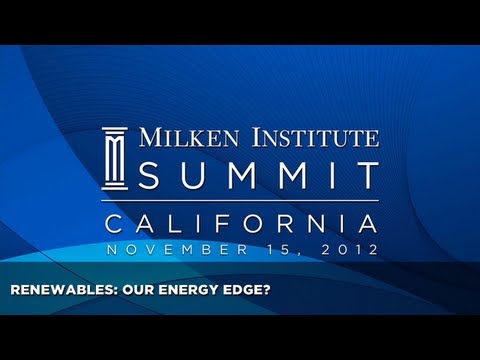 Milken Institute California Summit - Renewables: Our Energy Edge?