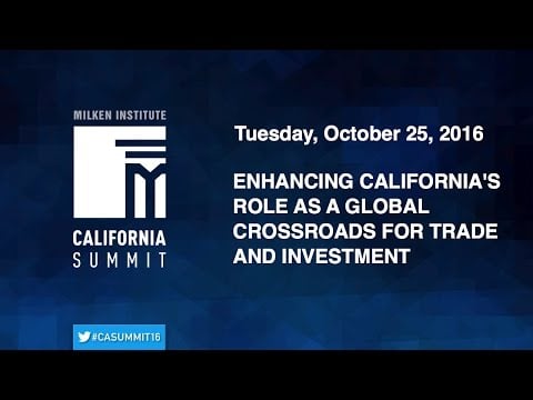 2016 CA Summit - Enhancing California's Role as a Global Crossroads for Trade and Investment