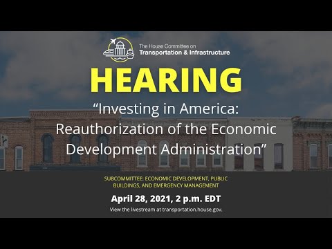 Subcommittee Hearing on “Investing in America: Reauthorization of the Economic Development..."