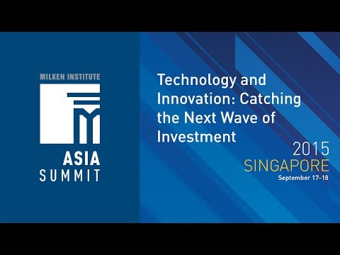 Asia Summit 2015 - Technology and Innovation: Catching the Next Wave of Investment