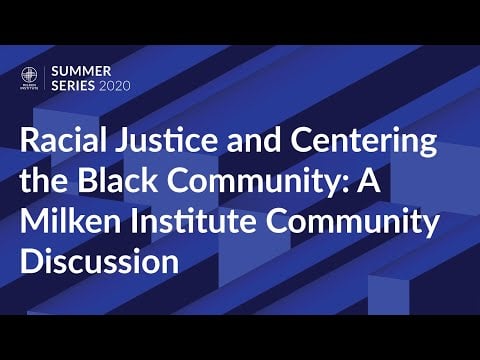 Racial Justice and Centering the Black Community: A Milken Institute Community Discussion