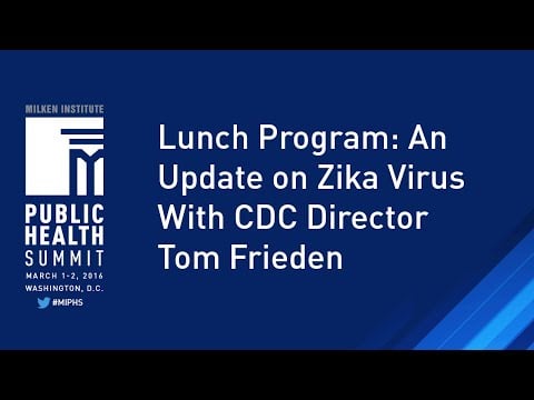 Lunch Program │ An Update on Zika Virus With CDC Director Tom Frieden