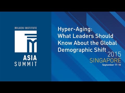 Asia Summit 2015 - Hyper-Aging: What Leaders Should Know About the Global Demographic Shift